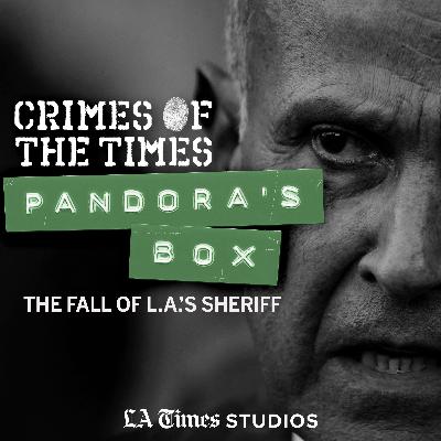 Introducing: Pandora’s Box: The Fall of L.A.’s Sheriff