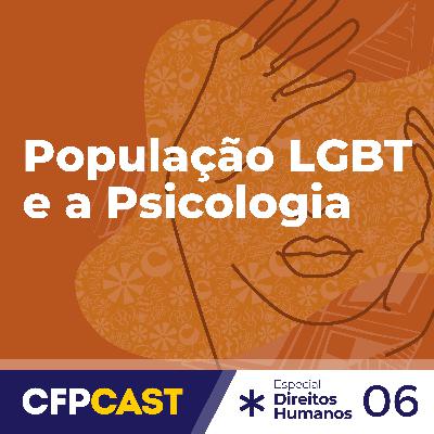 Especial CDH - EP06 - População LGBT e a Psicologia