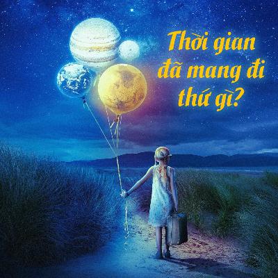 Thời gian đã mang đi thứ gì?