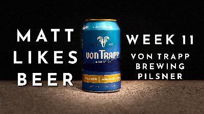 Matt Likes Beer – Week 11 – Von Trapp Pilsner Matt Likes Beer – Week 11 – Von Trapp Pilsner