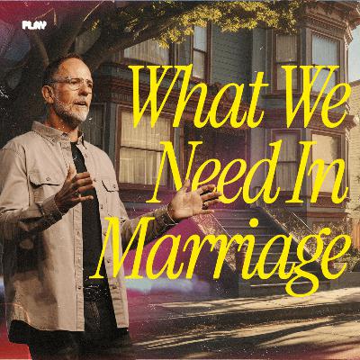 What We Need In Marriage