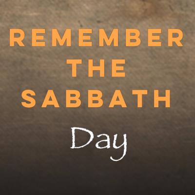 Remember the Sabbath Day