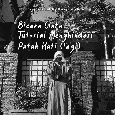 07. Bicara Cinta : Tutorial menghindari patah hati (lagi)