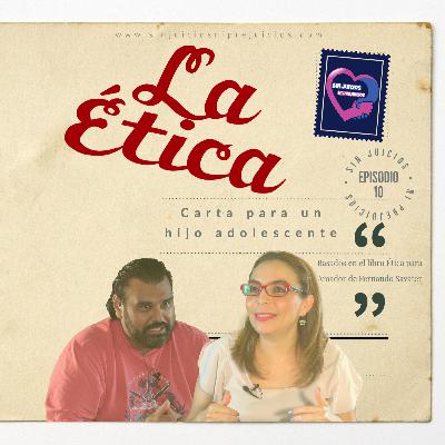 La Ética: Carta a un hijo adolescente | Sin Juicios Ni Prejuicios E. 10