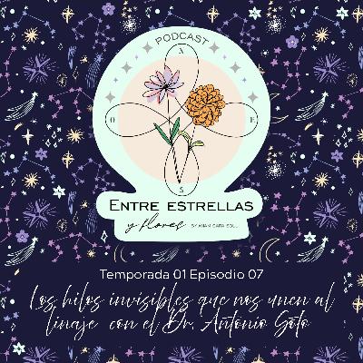 Episodio 07- Los hilos invisibles que nos unen al linaje con el Dr. Antonio Soto