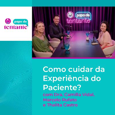 Ep. 86 Como cuidar da Experiência do Paciente? | Podcast Papo de Tentante | CEFERP Ep. 86 Como cuidar da Experiência do Paciente? | Podcast Papo de Tentante | CEFERP