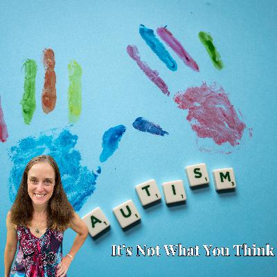 Autism: It's Not What You Think Autism: It's Not What You Think