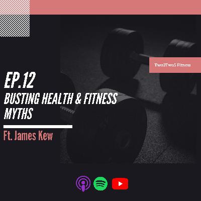 12 : Busting Health & Fitness Myths Ft James Kew