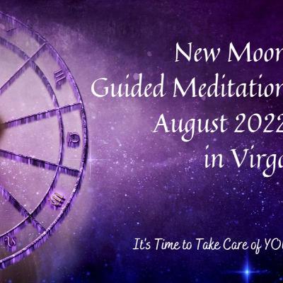 New Moon Astrology Energy Report & Guided Meditation for August 27, 2022 New Moon Astrology Energy Report & Guided Meditation for August 27, 2022