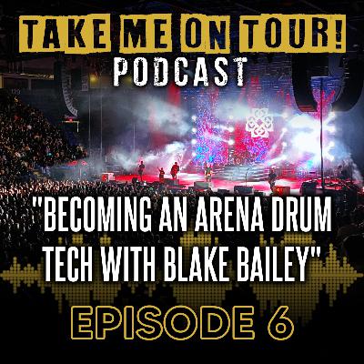 EP 6 - Becoming An Arena Drum Tech with Blake Bailey