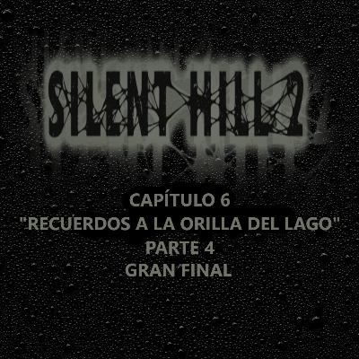 Silent Hill 2 La Novela Capítulo 6 Parte Final "Recuerdos a la Orilla del Lago"