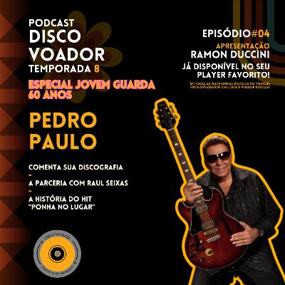 Entrevista com Pedro Paulo | 60 Anos de Jovem Guarda | Disco Voador | Temporada 8 | EP04