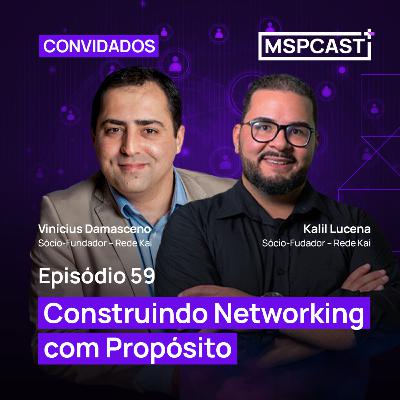 Construindo networking com propósito (part. Kalil Lucena e Vinícius Damasceno) - MSP Cast #59