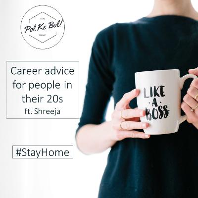 Career advice for people in their 20s ft. Shreeja