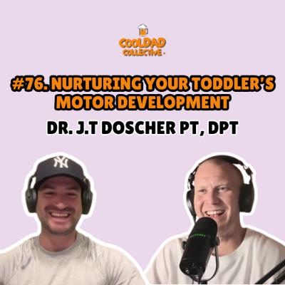 #76. Nurturing Your Toddler's Motor Development || Dr. JT Doscher PT, DPT