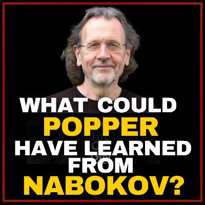 #78 - What could Karl Popper have learned from Vladimir Nabokov? (w/ Brian Boyd)