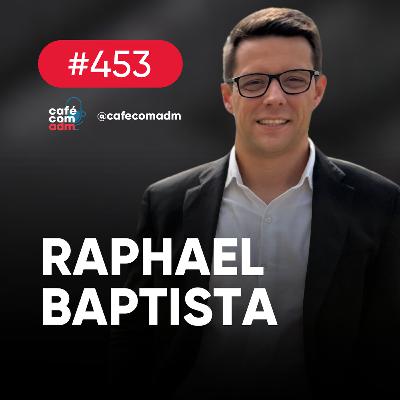 O brasileiro na ponta da indústria 4.0, com Raphael Baptista | Café com ADM 453