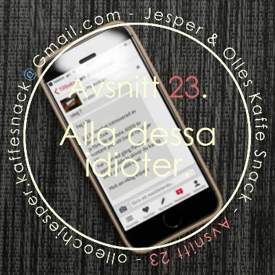 Kaffesnack Avsnitt 23 | Alla dessa idioter. Kaffesnack Avsnitt 23 | Alla dessa idioter.