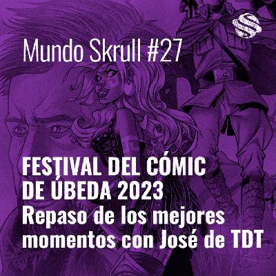 MS #27 - FESTIVAL DEL CÓMIC DE ÚBEDA 2023 · Repaso con José de TDT
