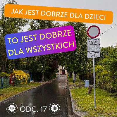 Dajmy dzieciom bezpieczne ulice – o rankingu Clean Cities Campaign z Agnieszką Krzyżak-Piturą z Fundacji Rodzic w Mieście