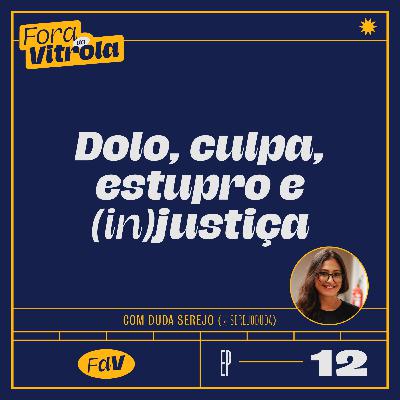 #FDV12: dolo, culpa, estupro e (in)justiça c/ Duda Serejo (@serejoduda)