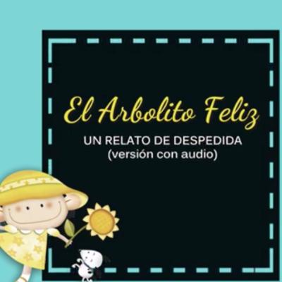 El arbolito feliz 🌳, un mensaje de despedida. (Anónimo)