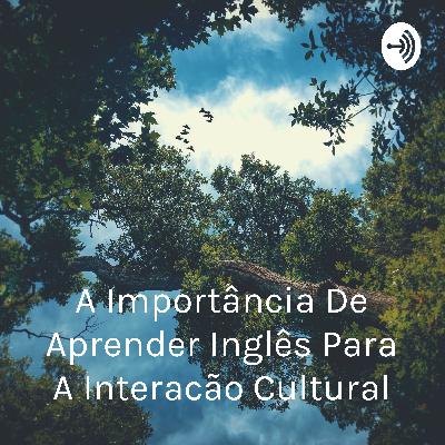 A Importância de Aprender Inglês para a Interação Cultural.
