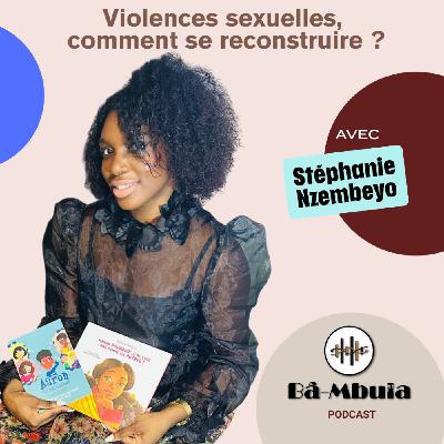 Violences sexuelles, comment se reconstruire ? Avec Stéphanie Nzembeyo