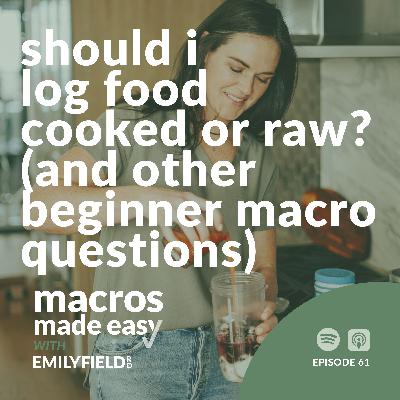 Should I Log Food Raw or Cooked? (and Other Beginner Macro Questions) Should I Log Food Raw or Cooked? (and Other Beginner Macro Questions)