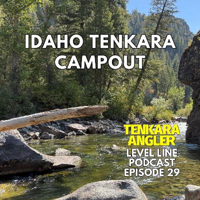 Ep. 29: Idaho Tenkara Campout