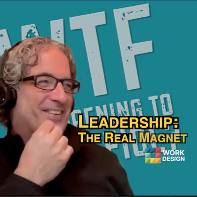 Leadership: The Real Magnet - What the F* is Happening to the Office? With Ray Milora Leadership: The Real Magnet - What the F* is Happening to the Office? With Ray Milora