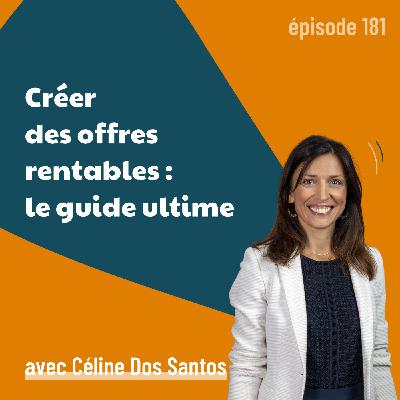 181 - Créer des offres rentables : le guide ultime avec Céline Dos Santos | business, marketing, vendre