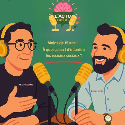 Épisode 20 : Moins de 15 ans - à quoi ça sert d'interdire les réseaux sociaux ?