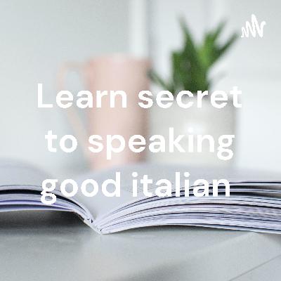 learn secret to speaking good italian learn secret to speaking good italian