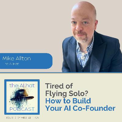 Tired of Flying Solo? How to Build Your AI Co-Founder with Mike Allton