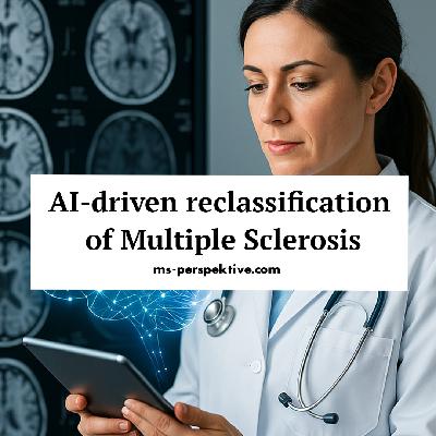 #128: AI-driven reclassification of Multiple Sclerosis – A new way of understanding MS #128: AI-driven reclassification of Multiple Sclerosis – A new way of understanding MS