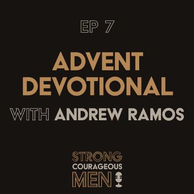 Ep. 7 | Advent Devotional | With Andrew Ramos