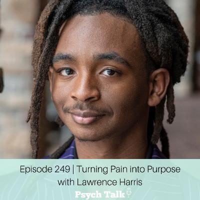 Episode 249 | Turning Pain into Purpose with Lawrence Harris Episode 249 | Turning Pain into Purpose with Lawrence Harris