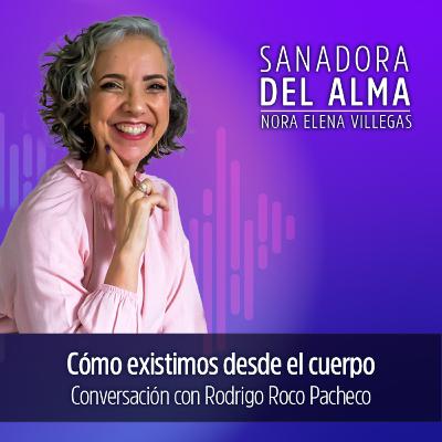 T3 Ep.03 Cómo existimos desde el cuerpo con Rodrigo Roco Pacheco (Experto y formador de Coaching de Cuerpo)