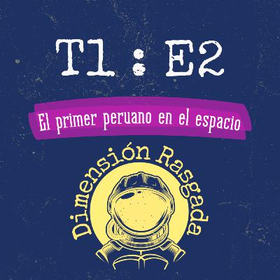 T1:E2 EL PRIMER PERUANO EN EL ESPACIO - Daniel Salvo T1:E2 EL PRIMER PERUANO EN EL ESPACIO - Daniel Salvo