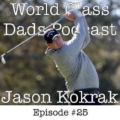 WCD 025: JASON KOKRAK - Fatherhood Insights from a PGA Champion WCD 025: JASON KOKRAK - Fatherhood Insights from a PGA Champion