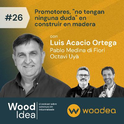 Wood Idea #26 | Promotores, "no tengan ninguna duda" en construir en madera