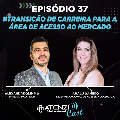 Episódio #37 Transição de carreira para a área de acesso ao mercado. Com Alexandre Olimpio e Analu Gamero