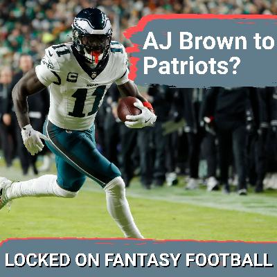 A.J. Brown TRADE going down? Fantasy football IMPACT on Eagles & Patriots plus more MUST-KNOW news A.J. Brown TRADE going down? Fantasy football IMPACT on Eagles & Patriots plus more MUST-KNOW news