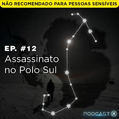 Ep. #12: Assassinato no Polo Sul