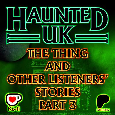 Episode 60 – Part 3 – The Thing and Other Listeners’ Stories