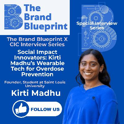 The Brand Blueprint X CIC Series – Social Impact Innovators: Kirti Madhu’s Wearable Tech for Overdose Prevention