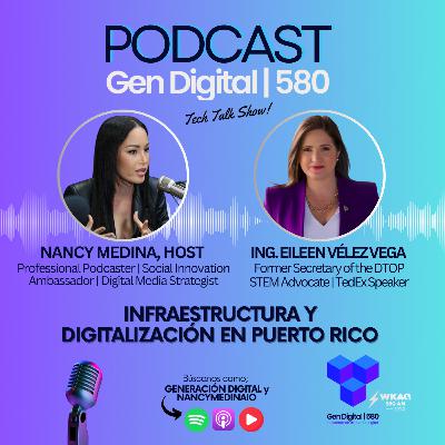 Infraestructura y Digitalización en Puerto Rico con la Ing. Eileen Vélez Vega, ex secretaria del DTOP