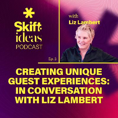 Creating Unique Hotel Guest Experiences: In Conversation with Liz Lambert