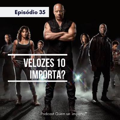 Episódio 35 - Velozes 10 importa? (Crítica Velozes e Furiosos 10)